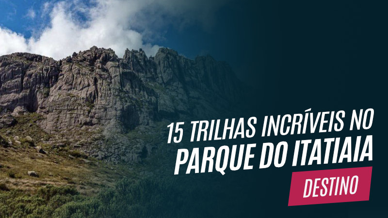 15 Trilhas no Parque Nacional do Itatiaia