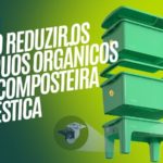 Composteira Doméstica: Uma forma de Reduzir os Resíduos