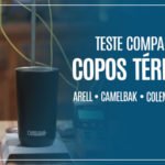 Teste Comparativo de Copos Térmicos – Arell, CamelBak, Coleman e Stanley